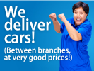 Want a car in another town? We can deliver cars between branches, at very competitive rates.
